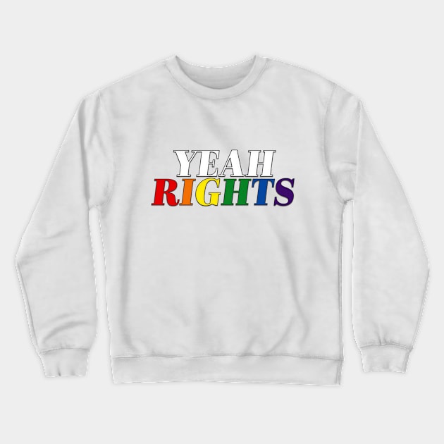 Yeah Rights Crewneck Sweatshirt by SCL1CocoDesigns